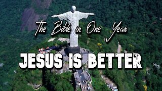 The Bible in One Year: Day 356 Jesus is Better