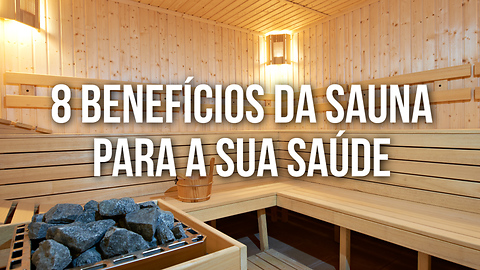 8 Benefícios da Sauna Para a Sua Saúde