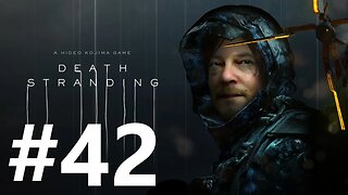 Death Stranding Play Through Part 42