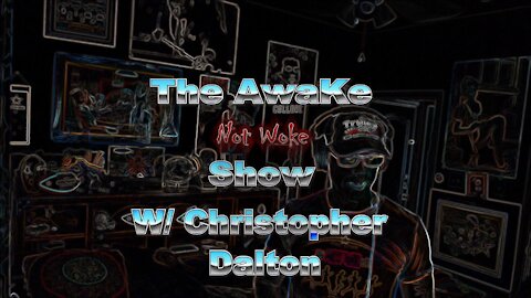 THE AWAKE Not woke SHOW W/ Christopher Dalton #4 IT's ALL FAKE!!!!!