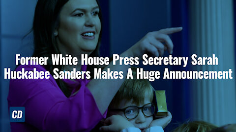 Future Governor? Former White House Press Secretary Sarah Huckabee Sanders Makes Huge Announcement