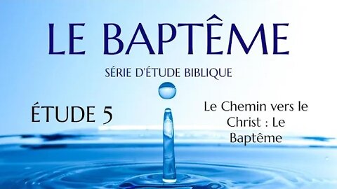 Le Baptême #5 - Le chemin vers le Christ : Le Baptême