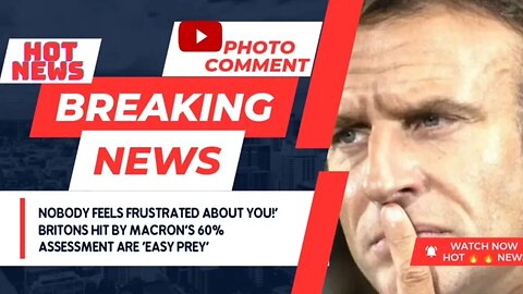 Nobody feels frustrated about you!' Britons hit by Macron's 60% assessment are 'easy prey'