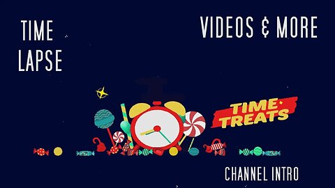 Time Treats Channel Intro Trailer - time lapse Videos and more