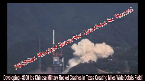 Developing - 8000 lbs Chinese Military Rocket Crashes In Texas Creating Miles Wide Debris Field!