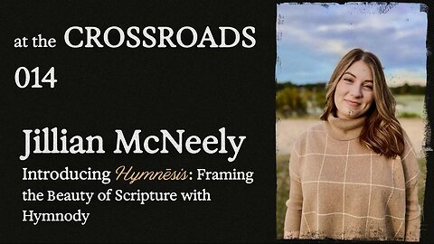 #14 - Jillian McNeely - Introducing Hymnēsis: Framing the Beauty of Scripture with Hymnody