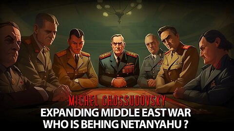 MICHEL CHOSSUDOVSKY - EXPANDING MIDDLE-EAST WAR: WHO IS BEHIND NETANYAHU?