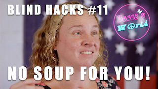 Becca's Blind Hacks: No Soup For You!