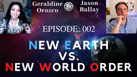 New Earth vs New World Order with Geraldine Orozco ~ Ep: 002