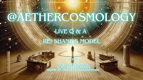 @aethercosmology Twitter Space Live Q&A RE: Shane's Model