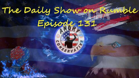 The Daily Show with the Angry Conservative - Episode 131