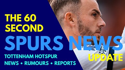 THE 60 SECOND SPURS NEWS UPDATE: James Maddison Scan: Injury Update, Lo Celso, van de Ven on Madders