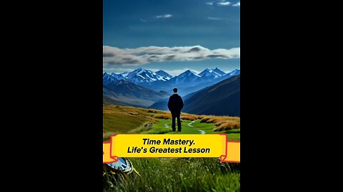 Time Mastery. Life’s Greatest Lesson.
