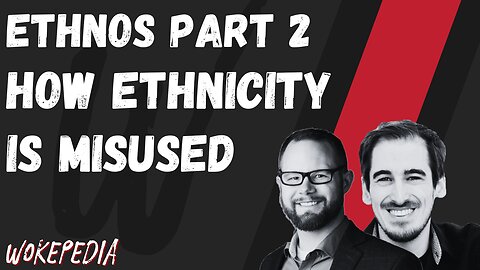 Ethnos Pt2: How Ethnicity is Abused - Wokepedia Podcast 223