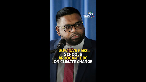 GUYANA’S PREZ SCHOOLS ARROGANT BBC ON CLIMATE CHANGE