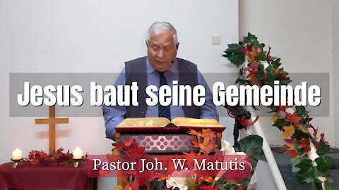 Joh. W. Matutis - Jesus baut seine Gemeinde - 13. November 2021