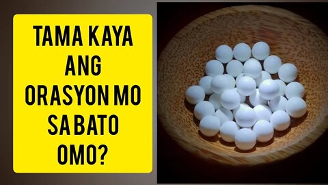 BATO OMO: ANG TAMANG ORASYON