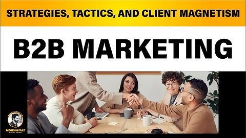 Decoding B2B Marketing: Strategies, Tactics, and Client Magnetism | MOHSIN FIAZ