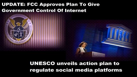 FCC Approves Gov't Control Of Internet & UNESCO Unveils Plan To Regulate Social Media Platforms