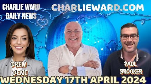 CHARLIE WARD DAILY NEWS WITH PAUL BROOKER & DREW DEMI - WEDNESDAY 17TH APRIL 2024