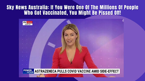 Sky News Australia: If You Were One Of The Millions Of People Who Got Vaccinated, You Might Be...