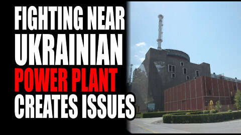 Fighting Near Ukrainian Power Plant Creates Issues