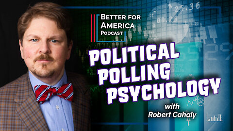Better For America: Political Polling Psychology with Robert Cahaly from the Trafalgar Group