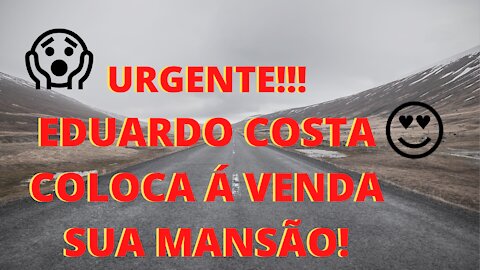 Eduardo Costa Coloca Mansão á Venda por R$ 11,9 milhões