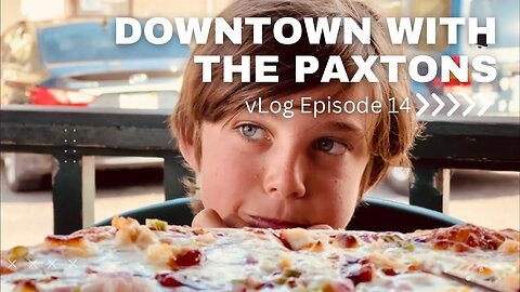 vLog 014 Downtown with the Paxtons