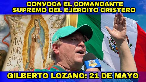 GILBERTO LOZANO, COMANDANTE SUPREMO DEL EJÉRCITO CRISTERO, CONVOCA A TODOS LOS SOLDADOS DE DIOS