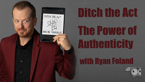 Ditch the Act The Power of Authenticity with Ryan Foland