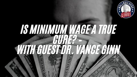 Is Minimum Wage A True Cure? – With guest Dr. Vance Ginn #WallBuilders​ #history​ #Finance