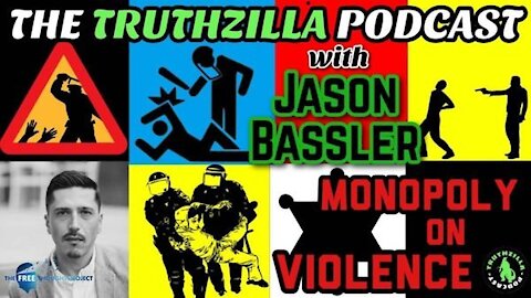 Truthzilla #107 - Jason Bassler from The Free Thought Project - Monopoly on Violence