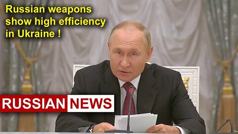 Russian weapons show high efficiency in Ukraine! Putin