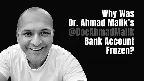 Why Was Dr. Ahmad Malik's @DocAhmadMalik Bank Account Frozen?