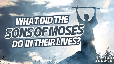 What Did the Sons of Moses do in Their Lives?