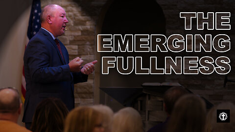 "The Emerging Fullness" | Pastor Ron Russell
