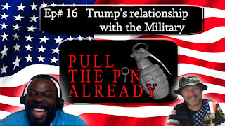 Pull the Pin Already (Episode #16): “Trump’s relationship with the Military