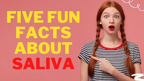 Did you know these Five Fun Facts About Saliva
