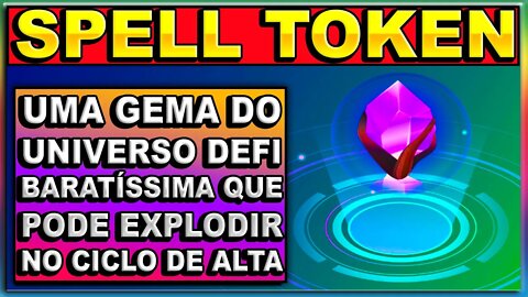 SPELL TOKEN UMA GEMA DO UNIVERSO DEFI BARATÍSSIMA QUE PODE EXPLODIR NO CICLO DE ALTA