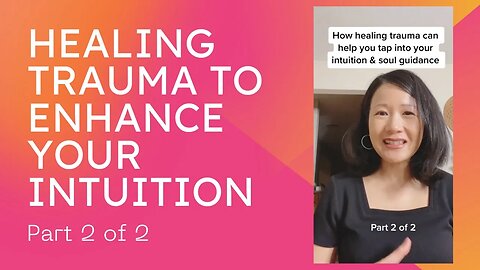 Enhance Your Intuition by Healing Your Trauma -Part 2