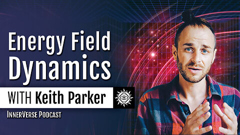 Keith Parker | The Science of Field Dynamics: Invoking the Singularity & Energetic Medicine