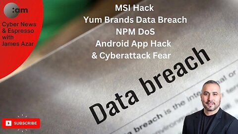 Cyber News: MSI Hack, Yum Brands Data Breach, NPM DoS, Android App Hack & Cyberattack Fear