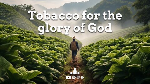 Tobacco for the glory of God in the 10:40 window