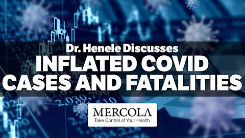 Inflated COVID Cases and Fatalities- Interview with Dr. Henele and Dr. Mercola