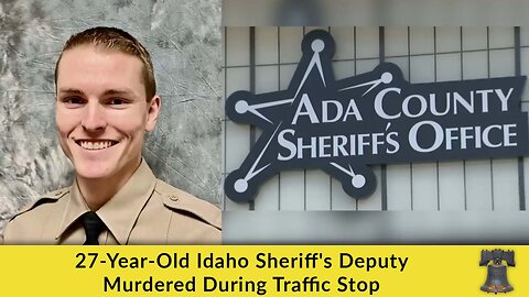 27-Year-Old Idaho Sheriff's Deputy Murdered During Traffic Stop