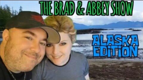 The Brad & Abbey Show Ep 19: Alaska Edition