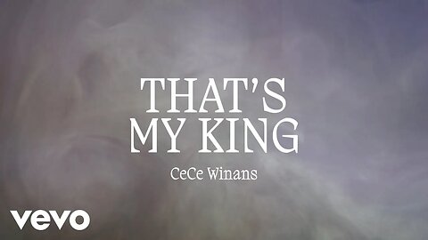 CeCe Winans - That's My King (Lyric Video)