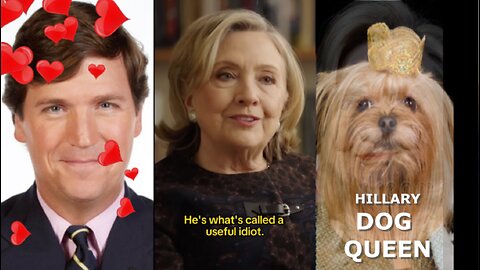 Hillary The DOG QUEEN calls Tucker Carlson an Idiot!