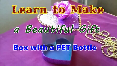 Learn to Make a Beautiful Gift Box with a PET Bottle